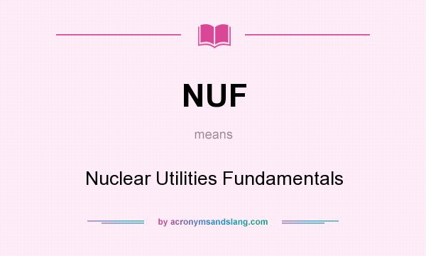 What does NUF mean? It stands for Nuclear Utilities Fundamentals