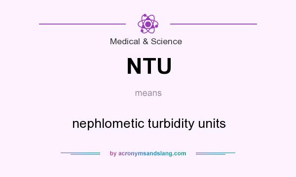 What does NTU mean? It stands for nephlometic turbidity units