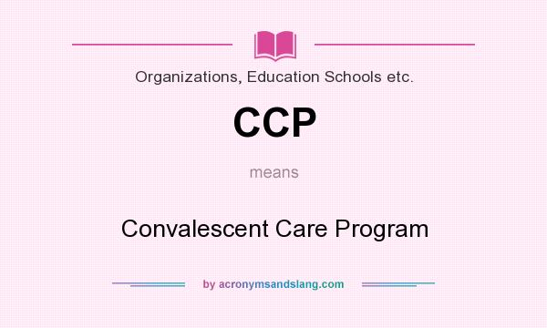 What does CCP mean? It stands for Convalescent Care Program