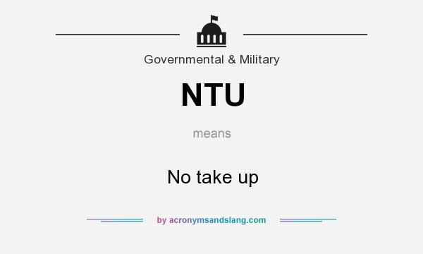 What does NTU mean? It stands for No take up