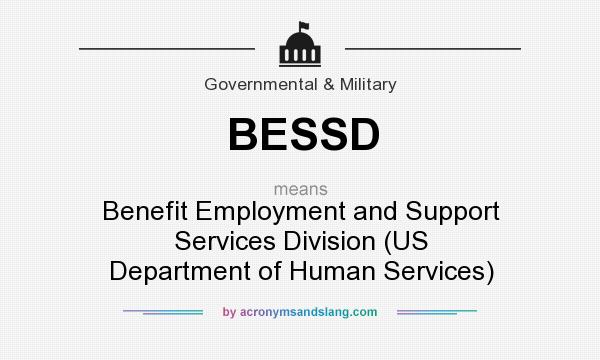What does BESSD mean? It stands for Benefit Employment and Support Services Division (US Department of Human Services)