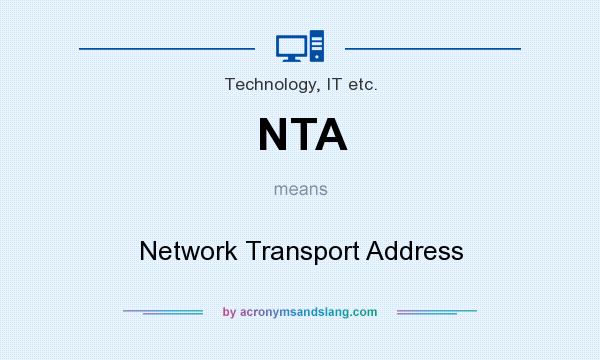 What does NTA mean? It stands for Network Transport Address