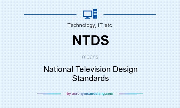 What does NTDS mean? It stands for National Television Design Standards