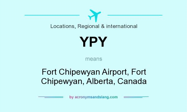 What does YPY mean? It stands for Fort Chipewyan Airport, Fort Chipewyan, Alberta, Canada