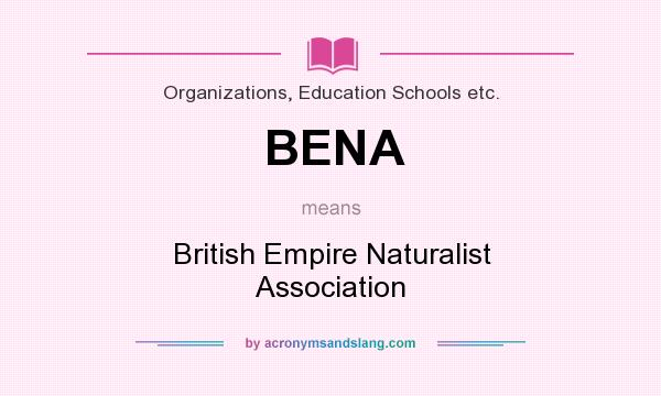 What does BENA mean? It stands for British Empire Naturalist Association