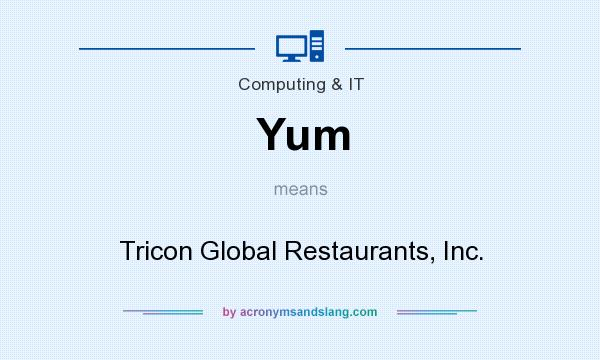 What does Yum mean? It stands for Tricon Global Restaurants, Inc.