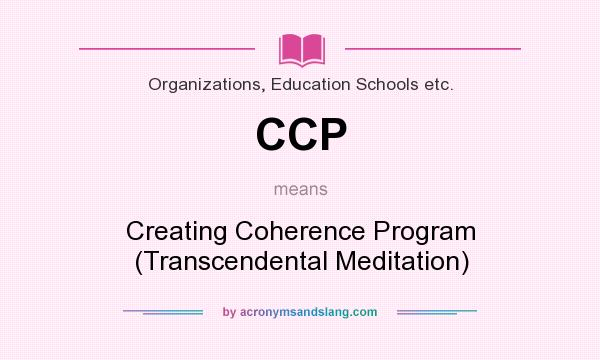 What does CCP mean? It stands for Creating Coherence Program (Transcendental Meditation)