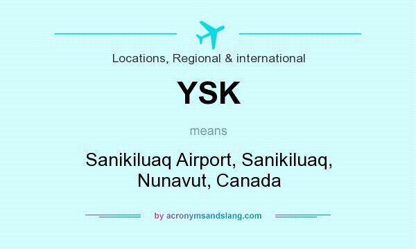 What does YSK mean? It stands for Sanikiluaq Airport, Sanikiluaq, Nunavut, Canada