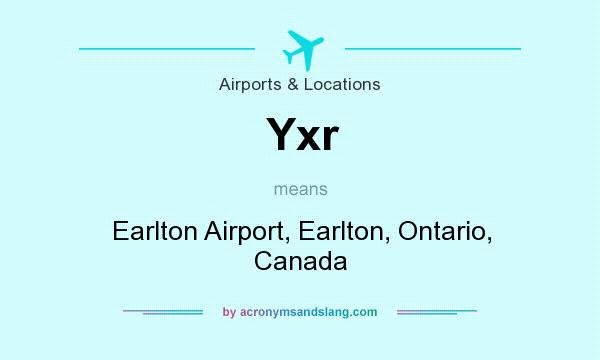 What does Yxr mean? It stands for Earlton Airport, Earlton, Ontario, Canada