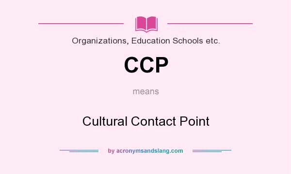 What does CCP mean? It stands for Cultural Contact Point