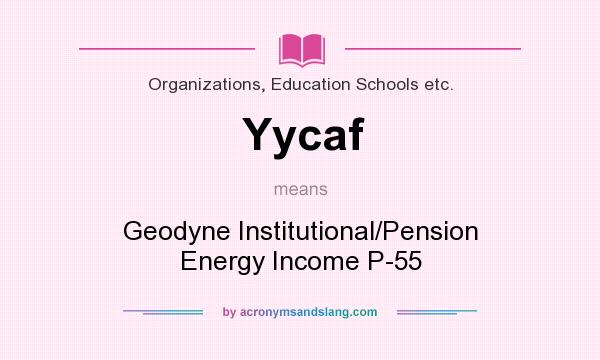 What does Yycaf mean? It stands for Geodyne Institutional/Pension Energy Income P-55