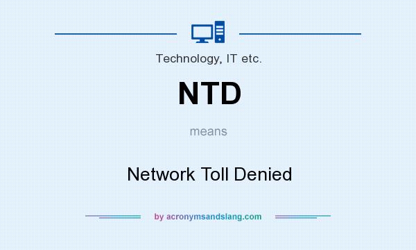 What does NTD mean? It stands for Network Toll Denied