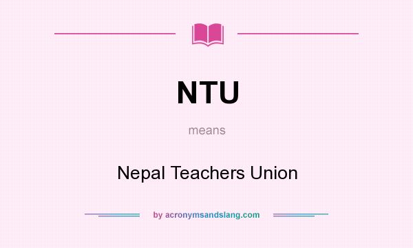 What does NTU mean? It stands for Nepal Teachers Union