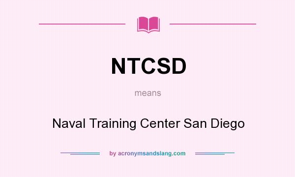 What does NTCSD mean? It stands for Naval Training Center San Diego