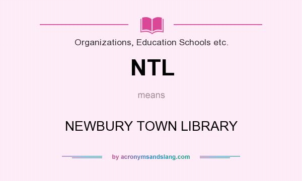 What does NTL mean? It stands for NEWBURY TOWN LIBRARY