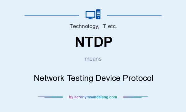 What does NTDP mean? It stands for Network Testing Device Protocol
