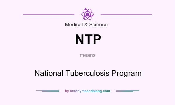 What does NTP mean? It stands for National Tuberculosis Program