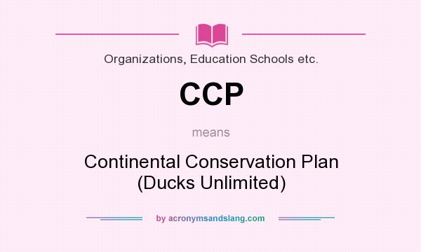 What does CCP mean? It stands for Continental Conservation Plan (Ducks Unlimited)