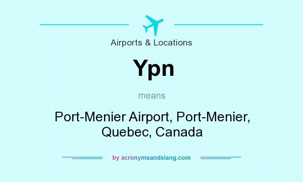 What does Ypn mean? It stands for Port-Menier Airport, Port-Menier, Quebec, Canada
