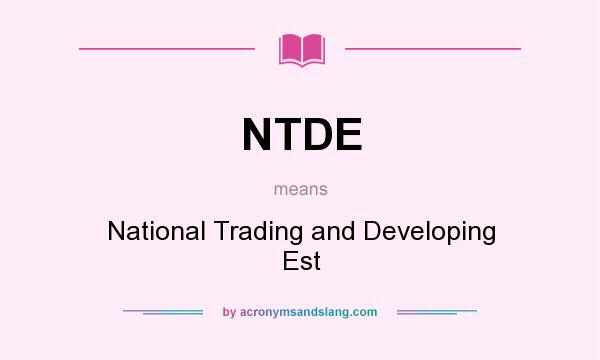 What does NTDE mean? It stands for National Trading and Developing Est