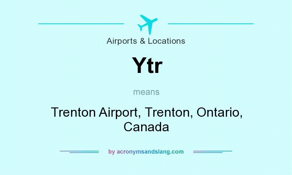 What does Ytr mean? It stands for Trenton Airport, Trenton, Ontario, Canada