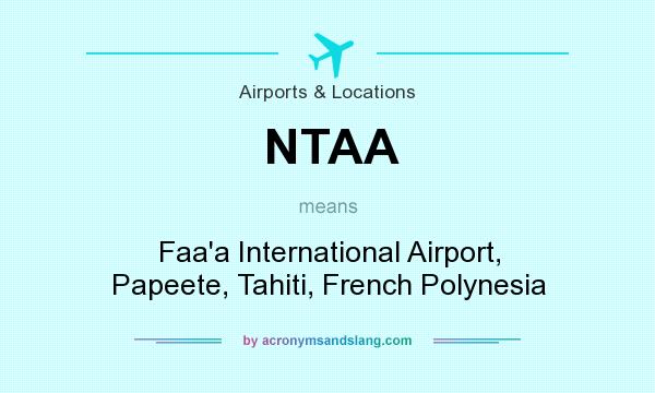 What does NTAA mean? It stands for Faa`a International Airport, Papeete, Tahiti, French Polynesia