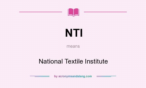 What does NTI mean? It stands for National Textile Institute