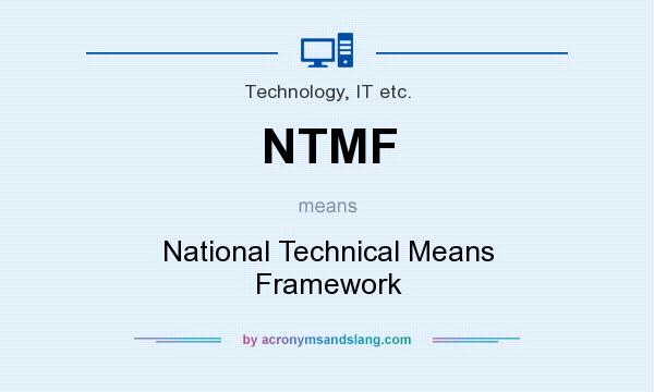 What does NTMF mean? It stands for National Technical Means Framework