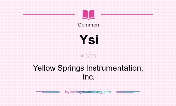 What does Ysi mean? It stands for Yellow Springs Instrumentation, Inc.
