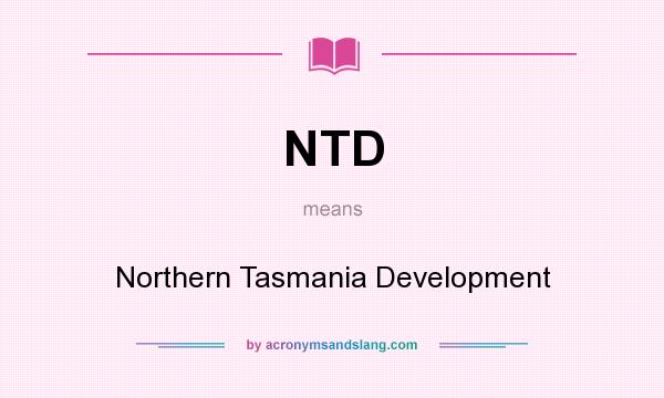 What does NTD mean? It stands for Northern Tasmania Development