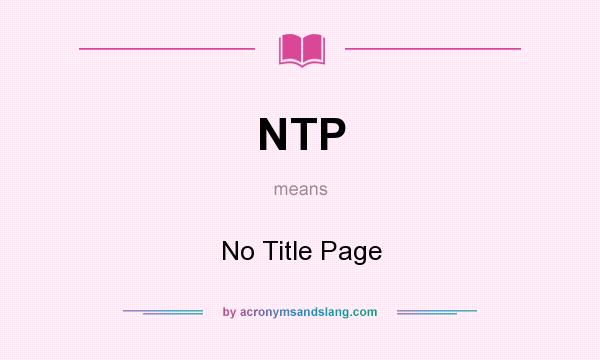 What does NTP mean? It stands for No Title Page
