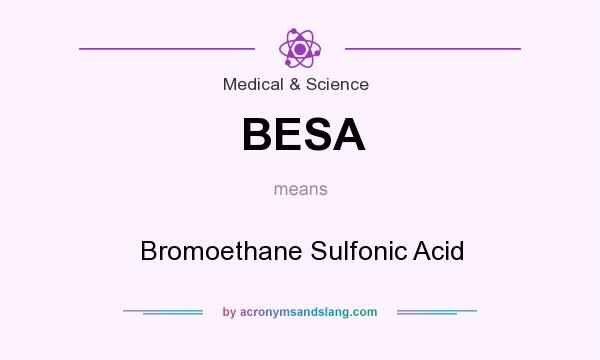 What does BESA mean? It stands for Bromoethane Sulfonic Acid