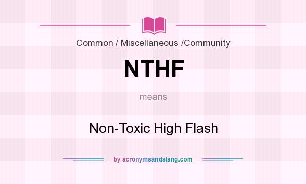 What does NTHF mean? It stands for Non-Toxic High Flash