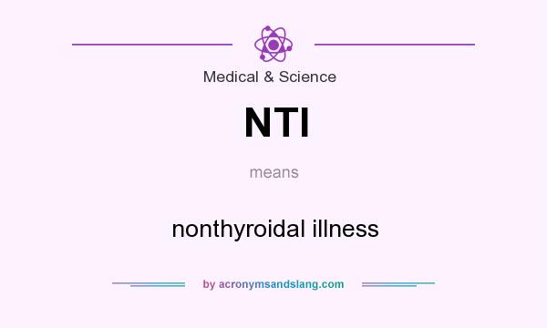 What does NTI mean? It stands for nonthyroidal illness
