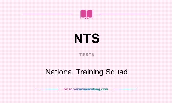 What does NTS mean? It stands for National Training Squad