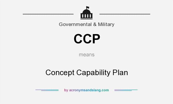 What does CCP mean? It stands for Concept Capability Plan