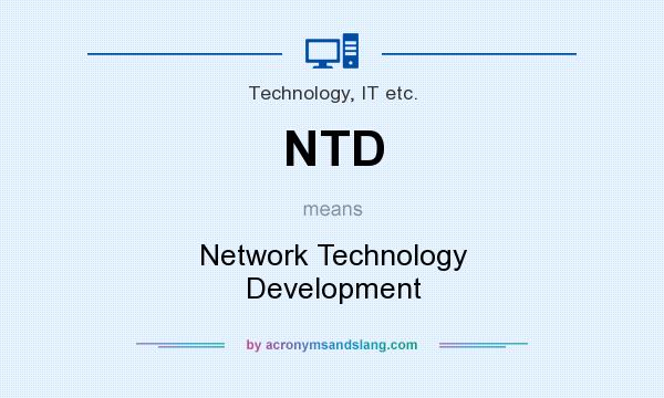 What does NTD mean? It stands for Network Technology Development