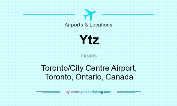 What does Ytz mean? It stands for Toronto/City Centre Airport, Toronto, Ontario, Canada