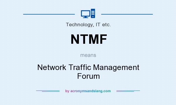 What does NTMF mean? It stands for Network Traffic Management Forum