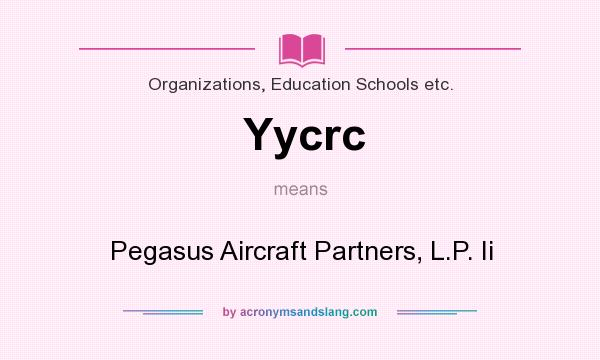 What does Yycrc mean? It stands for Pegasus Aircraft Partners, L.P. Ii