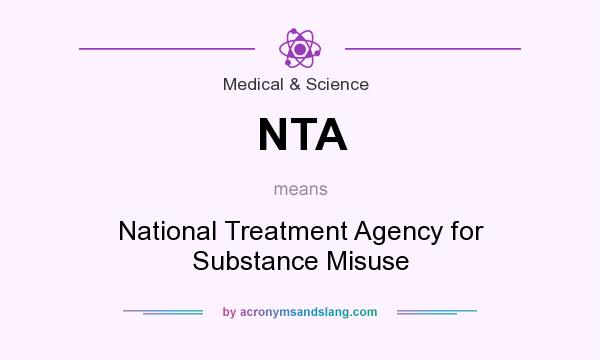 What does NTA mean? It stands for National Treatment Agency for Substance Misuse