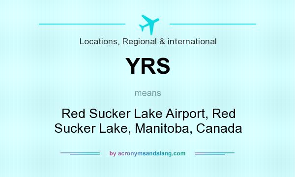 What does YRS mean? It stands for Red Sucker Lake Airport, Red Sucker Lake, Manitoba, Canada