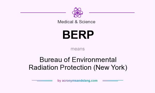 What does BERP mean? It stands for Bureau of Environmental Radiation Protection (New York)
