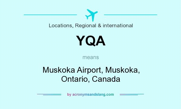What does YQA mean? It stands for Muskoka Airport, Muskoka, Ontario, Canada