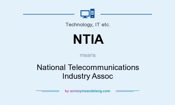What does NTIA mean? It stands for National Telecommunications Industry Assoc
