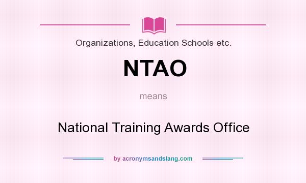 What does NTAO mean? It stands for National Training Awards Office