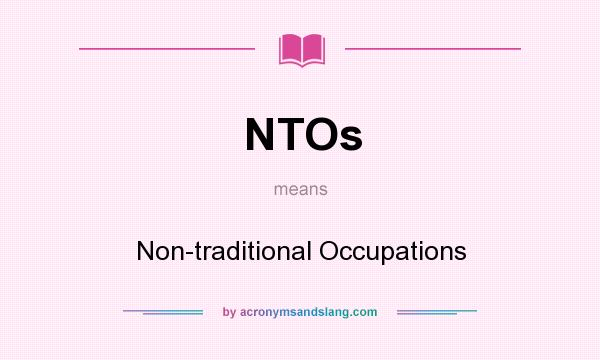 What does NTOs mean? It stands for Non-traditional Occupations