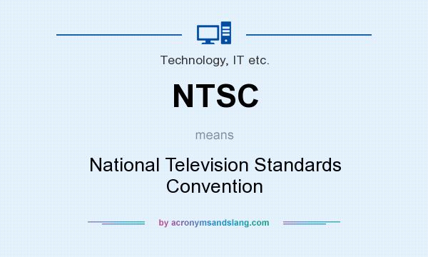 What does NTSC mean? It stands for National Television Standards Convention