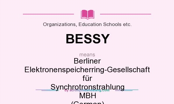 What does BESSY mean? It stands for Berliner Elektronenspeicherring-Gesellschaft für Synchrotronstrahlung MBH (German)