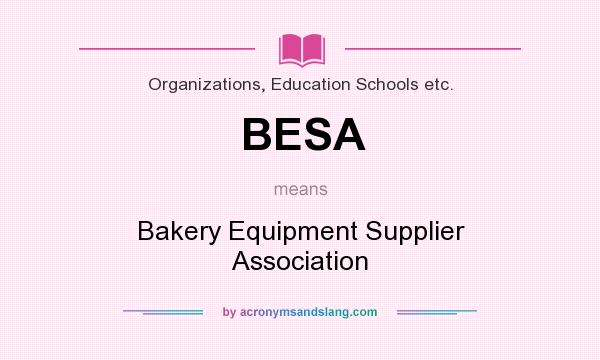 What does BESA mean? It stands for Bakery Equipment Supplier Association